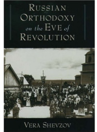 Vera Shevzov — Russian Orthodoxy on the Eve of Revolution