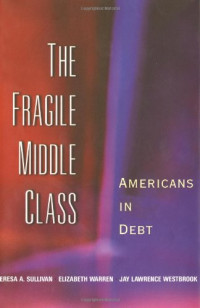 Teresa A. Sullivan, Elizabeth Warren, Jay Lawrence Westbrook — The Fragile Middle Class: Americans in Debt