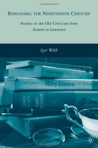 Igor Webb — Rereading the Nineteenth Century - Studies in the Old Criticism from Austen to Lawrence