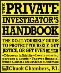 Chuck Chambers — The Private Investigator Handbook: The Do-It-Yourself Guide to Protect Yourself, Get Justice, or Get Even