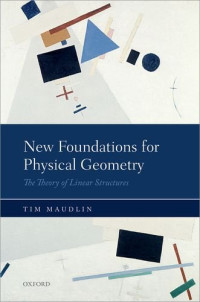 Tim Maudlin — New Foundations for Physical Geometry: The Theory of Linear Structures