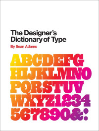 Sean Adams — The Designer's Dictionary of Type