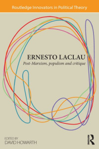 Ernesto Laclau, David Howarth (Editor) — Ernesto Laclau: Post-Marxism, Populism and Critique