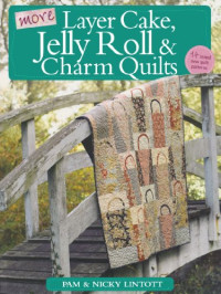 Lintott, Pam; Lintott, Nicky — More Layer Cake, Jelly Roll and Charm Quilts