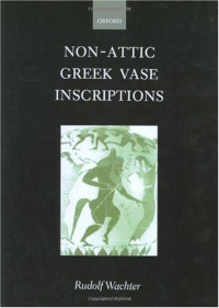 Rudolf Wachter — Non-Attic Greek Vase Inscriptions