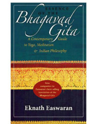 Eknath, Easwaran — Essence of the Bhagavad Gita: a contemporary guide to yoga, meditation, and Indian philosophy