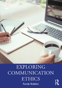 Randy Bobbitt — Exploring Communication Ethics: A Socratic Approach