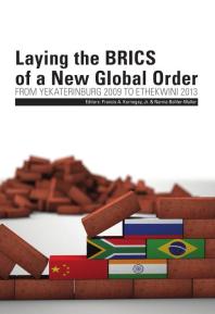 Francis A. Kornegay; Narnia Bohler-Muller — Laying the BRICS of a New Global Order : From Yekaterinburg 2009 to eThekwini 2013