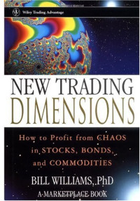 Marketplace Books — New Trading Dimensions: How to Profit from Chaos in Stocks, Bonds, and Commodities (A Marketplace Book)