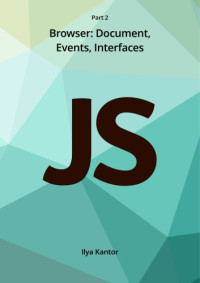 Ilya Kantor, javascript.info — Javascript.info Ebook Part 2 Browser: Document, Events, Interfaces