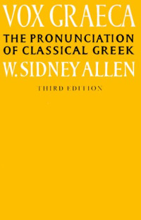 William Sidney Allen — Vox Graeca: a guide to the pronunciation of classical Greek
