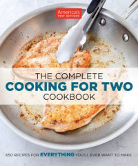 America’s Test Kitchen — The Complete Cooking for Two Cookbook • 650 Recipes for Everything You'll Ever Want to Make