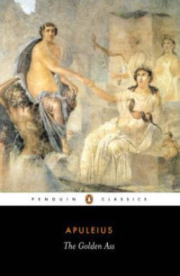 Apuleius — The Golden Ass (Metamorphosis), The God of Socrates, Apologia, Cupid & Phyche