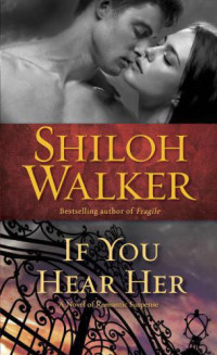 Shiloh Walker — If You Hear Her: A Novel of Romantic Suspense