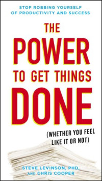 Steve Levinson,‎ Chris Cooper — The Power to Get Things Done (Whether You Feel Like It or Not)