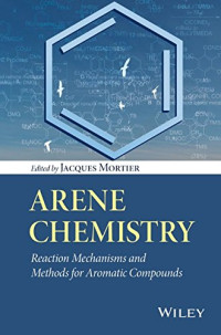 Mortier Jacques. (ed.) — Arene chemistry - reaction mechanisms and methods for aromatic compounds