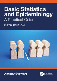 Antony Stewart — Basic Statistics and Epidemiology: A Practical Guide