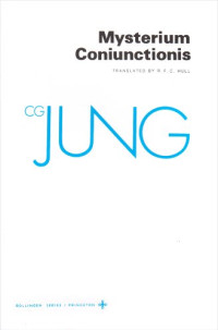Carl Gustav Jung — Mysterium Coniunctionis : An Inquiry Into the Separation and Synthesis of Psychic Opposites in Alchemy