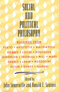 John Somerville, Ronald Santoni — Social and Political Philosophy: Readings From Plato to Gandhi