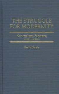 Emilio Gentile — The Struggle for Modernity: Nationalism, Futurism, and Fascism