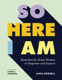 Anna Russell; Camila Pinheiro — So Here I Am: Speeches by Great Women to Empower and Inspire