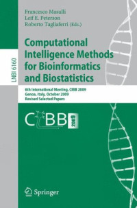 Francesco Pappalardo, Mark Halling-Brown, Marzio Pennisi, Ferdinando Chiacchio (auth.), Francesco Masulli, Leif E. Peterson, Roberto Tagliaferri (eds.) — Computational Intelligence Methods for Bioinformatics and Biostatistics: 6th International Meeting, CIBB 2009, Genoa, Italy, October 15-17, 2009, Revised Selected Papers