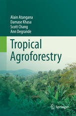 Alain Atangana, Damase Khasa, Scott Chang, Ann Degrande (auth.) — Tropical Agroforestry