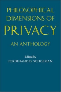 Ferdinand David Schoeman — Philosophical Dimensions of Privacy: An Anthology
