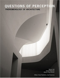 Steven Holl, Juhani Pallasmaa, Alberto Perez-Gomez — Questions of Perception: Phenomenology of Architecture