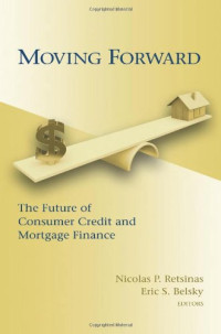Nicolas P. Retsinas, Eric S. Belsky — Moving Forward: The Future of Consumer Credit and Mortgage Finance (James a. Johnson Metro Series)