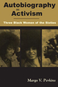 Margo V. Perkins — Autobiography as Activism: Three Black Women of the Sixties