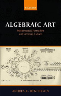 Andrea K. Henderson — Algebraic Art: Mathematical Formalism and Victorian Culture