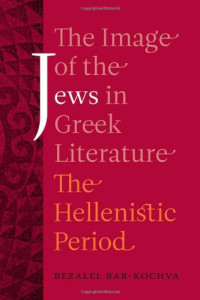 Bezalel Bar,Kochva — The Image of the Jews in Greek Literature