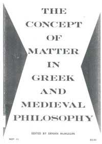 Ernan McMullin (Editor) — The concept of matter in Greek and medieval philosophy