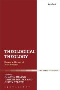 Darren Sarisky (editor), Justin Stratis (editor) — Theological Theology: Essays in Honour of John Webster