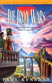 Paul Kearney — The Iron Wars (Monarchies of God)