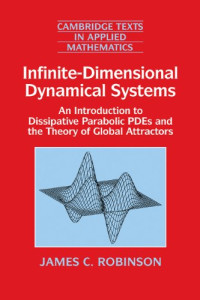 James C. Robinson — Infinite-Dimensional Dynamical Systems: An Introduction to Dissipative Parabolic PDEs and the Theory of Global Attractors