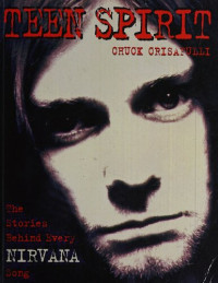 Crisafulli, Chuck — Teen Spirit: The Stories Behind Every Nirvana Song