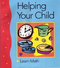 Patsy F. Kanter, Cynthia Hearn Dorfman, United States. Office of Educational Research and Improvement — Helping your child learn math: with activities for children aged 5 through 13