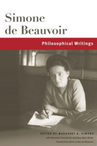 Simone de Beauvoir; Margaret A. Simons, Marybeth Timmermann, Mary Beth Mader — Philosophical Writings (Beauvoir Series)