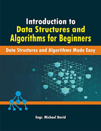 Engr. Michael  David — Introduction to Data Structures and Algorithms for Beginners : Data Structures and Algorithms Made Easy