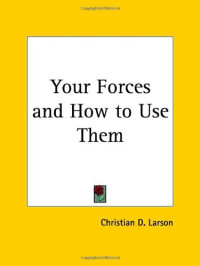 Christian D. Larson — Your Forces and How to Use Them