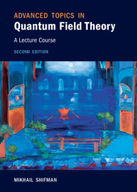 Mikhail Shifman — Advanced Topics in Quantum Field Theory: A Lecture Course