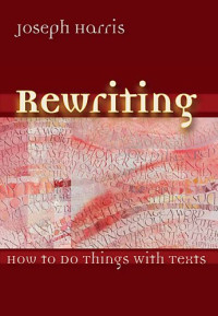 Joseph Harris — Rewriting: How To Do Things With Texts