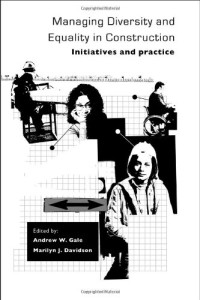 Gale, Davidson — Managing Diversity and Equality in Construction - Initiatives and Practice