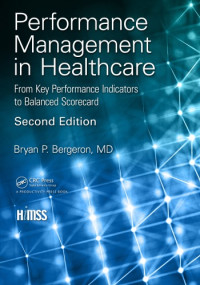Bergeron, Bryan P. — Performance Management in Healthcare: From Key Performance Indicators to Balanced Scorecard (HIMSS Book Series)
