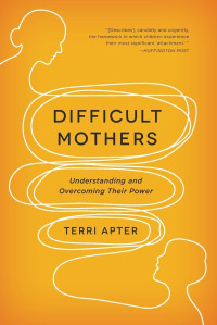 Terri Apter — Difficult Mothers