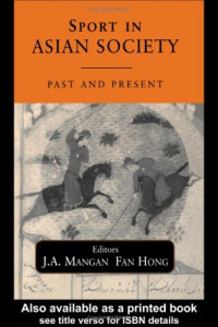 J. A. Mangan, Fan Hong — Sport in Asian Society: Past and Present (Sport in the Global Society)