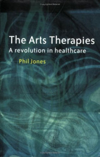 Dr Phil Jones — The Arts Therapies: A Revolution in Healthcare