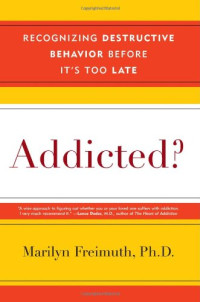 Marilyn Freimuth — Addicted?: Recognizing Destructive Behaviors Before It's Too Late